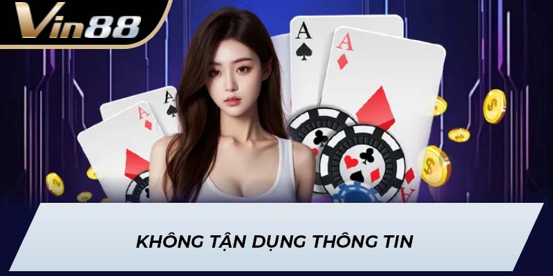 Không tận dụng thông tin