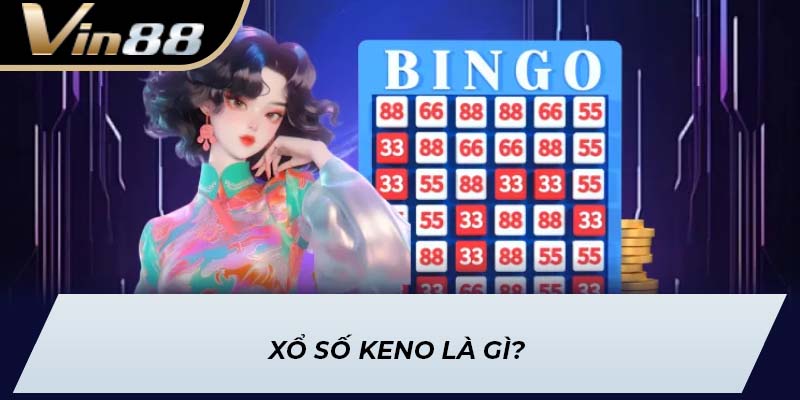 Xổ Số Keno là gì?
