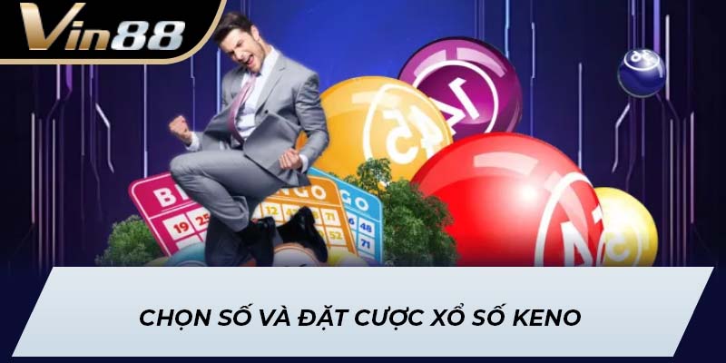 Chọn số và đặt cược xổ số Keno